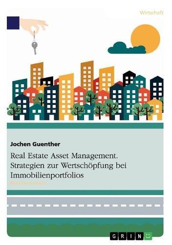 Real Estate Asset Management. Strategien zur Wertschöpfung bei Immobilienportfolios