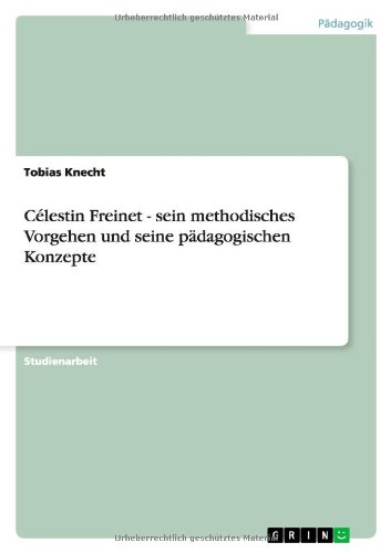 Célestin Freinet - sein methodisches Vorgehen und seine pädagogischen Konzepte