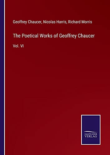 The Poetical Works of Geoffrey Chaucer: Vol. VI