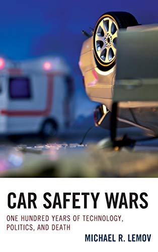 Car Safety Wars: One Hundred Years of Technology, Politics, and Death