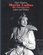 Maria Callas - die Interpretin. Leben und Wirken