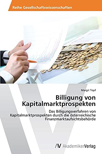 Billigung von Kapitalmarktprospekten: Das Billigungsverfahren von Kapitalmarktprospekten durch die österreichische Finanzmarktaufsichtsbehörde