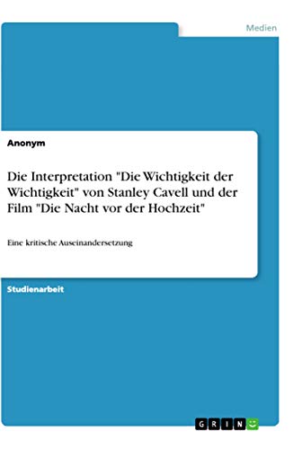 Die Interpretation Die Wichtigkeit der Wichtigkeit von Stanley Cavell und der Film Die Nacht vor der Hochzeit: Eine kritische Auseinandersetzung