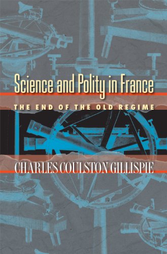 Science and Polity in France: The End Of The Old Regime