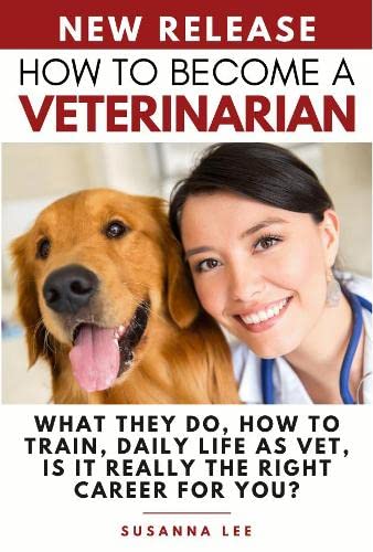 How to Become a Veterinarian: What They Do, How To Train, Daily Life As Vet, Is It Really The Right Career For You?