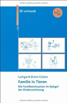 Familie in Tieren: Die Familiensituation im Spiegel der Kinderzeichnung. Entwicklung eines Testverfahrens