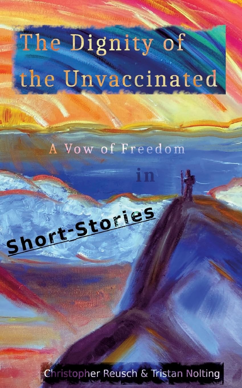 The Dignity of the Unvaccinated: A Vow of Freedom in Short-Stories