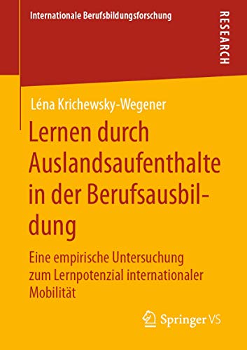 Lernen durch Auslandsaufenthalte in der Berufsausbildung: Eine empirische Untersuchung zum Lernpotenzial internationaler Mobilität (Internationale Berufsbildungsforschung)