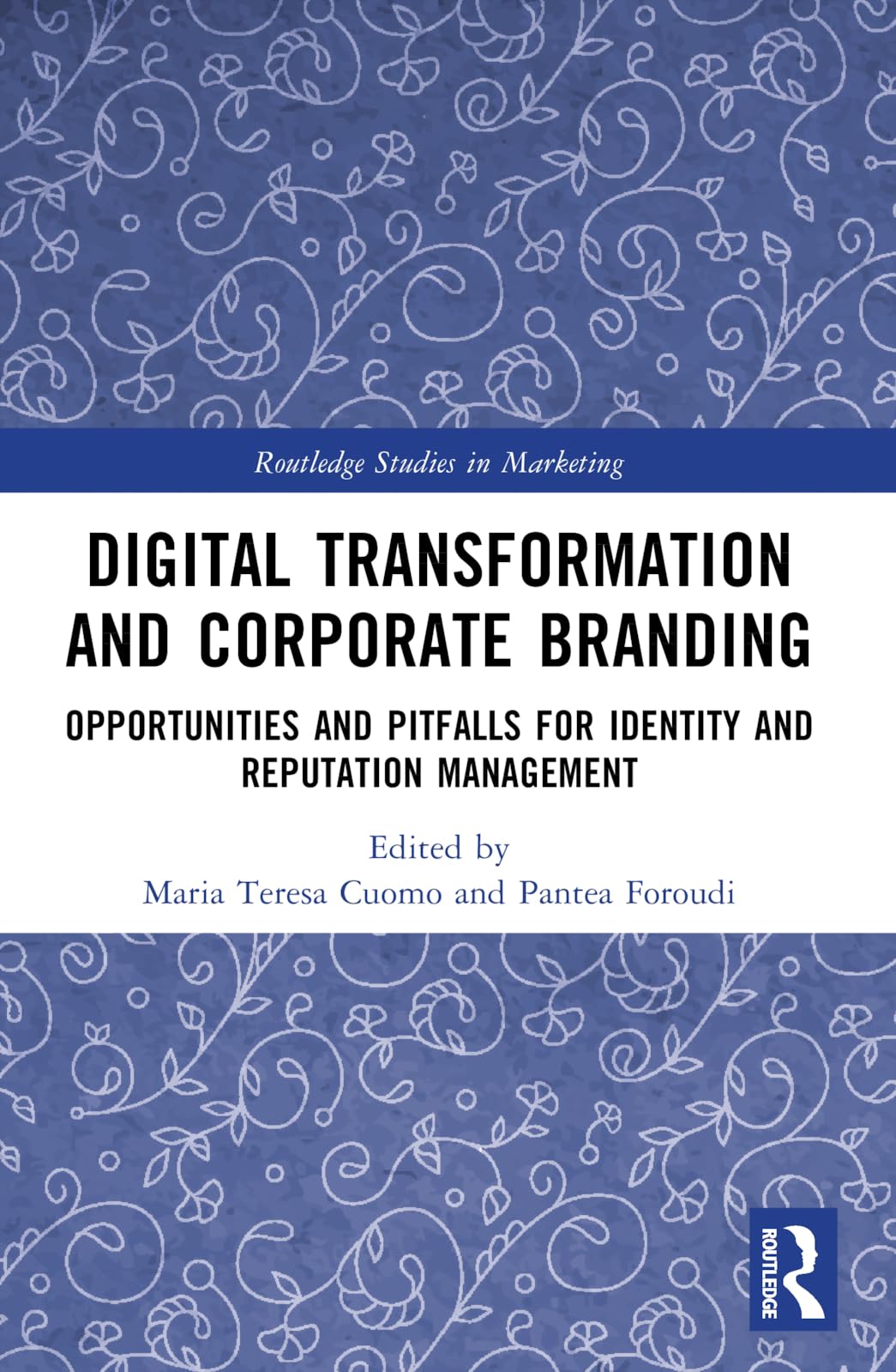 Digital Transformation and Corporate Branding: Opportunities and Pitfalls for Identity and Reputation Management (Routledge Studies in Marketing)