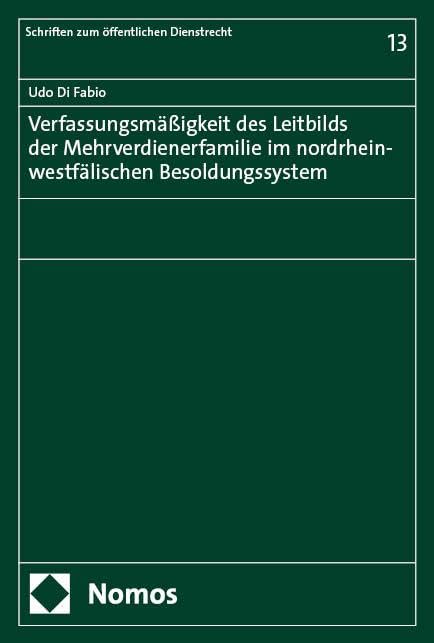 Verfassungsmäßigkeit des Leitbilds der Mehrverdienerfamilie im nordrhein-westfälischen Besoldungssystem: Rechtsgutachten erstellt im Auftrag des DBB ... (Schriften zum öffentlichen Dienstrecht)