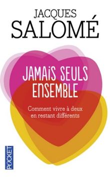 Jamais seuls ensemble : comment vivre à deux en restant différents