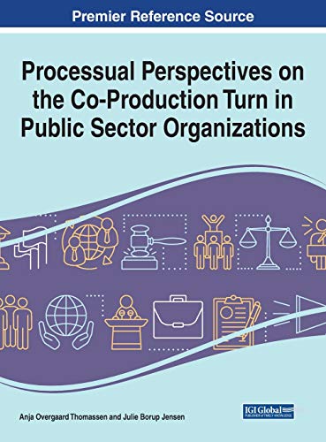 Processual Perspectives on the Co-Production Turn in Public Sector Organizations (Advances in Public Policy and Administration)
