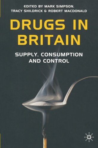 Drugs in Britain: Supply, Consumption and Control