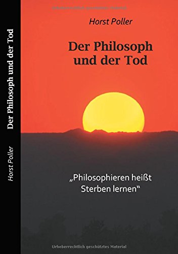 Der Philosoph und der Tod: Philosophieren heißt sterben lernen