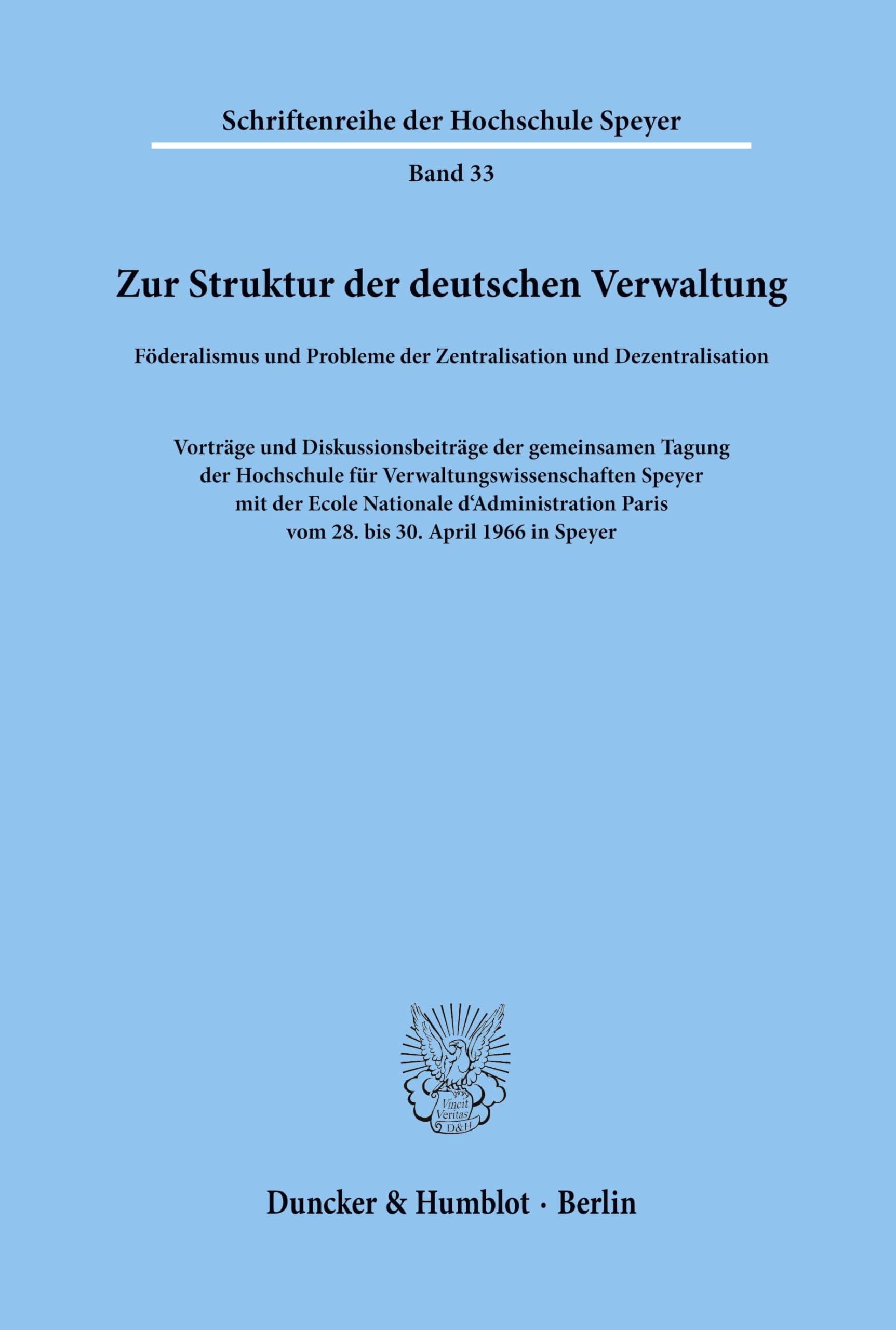 Zur Struktur der deutschen Verwaltung. Föderalismus und Probleme der Zentralisation und Dezentralisation. Vorträge und Diskussionsbeiträge der ... (Schriftenreihe der Hochschule Speyer; HS 33)