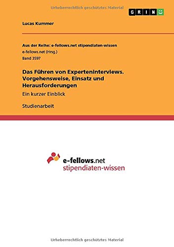 Das Führen von Experteninterviews. Vorgehensweise, Einsatz und Herausforderungen: Ein kurzer Einblick