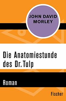 Die Anatomiestunde des Dr. Tulp: Roman