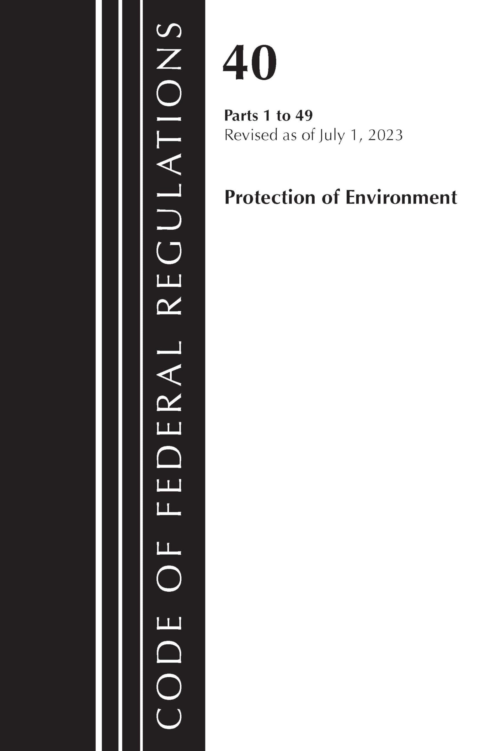 Code of Federal Regulations, Title 40 Protection of the Environment 1-49, Revised as of July 1, 2023