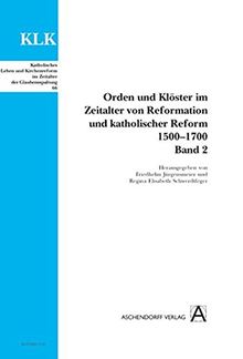 Orden und Klöster im Zeitalter von Reformation und katholischer Reform 1500-1700: Bd. 2 (Katholisches Leben und Kirchenreform im Zeitalter der Glaubensspaltung)