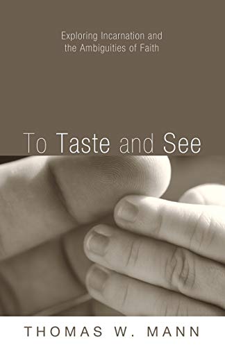 To Taste and See: Exploring Incarnation and the Ambiguities of Faith