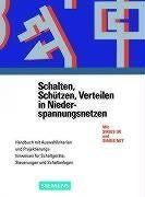 Schalten, Schützen, Verteilen in Niederspannungsnetzen: Handbuch mit Auswahlkriterien und Projektierungshinweisen für Schaltgeräte, Steuerungen und Schaltanlagen