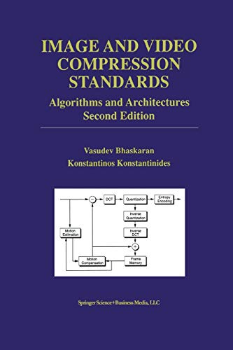 Image and Video Compression Standards: Algorithms and Architectures (The Springer International Series in Engineering and Computer Science) (The ... and Computer Science, 408, Band 408)