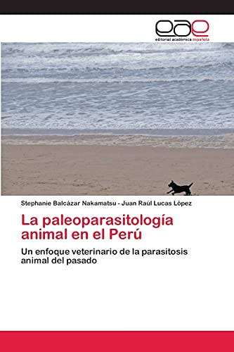 La paleoparasitología animal en el Perú: Un enfoque veterinario de la parasitosis animal del pasado