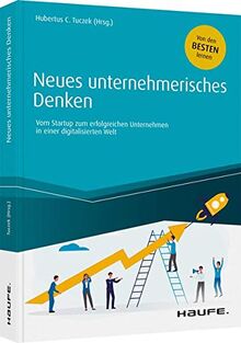 Neues unternehmerisches Denken: Vom Start-up zum erfolgreichen Unternehmen in einer digitalisierten Welt (Haufe Fachbuch)