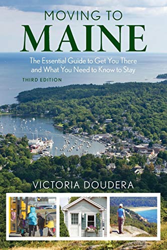 Moving to Maine: The Essential Guide to Get You There and What You Need to Know to Stay, 3rd Edition