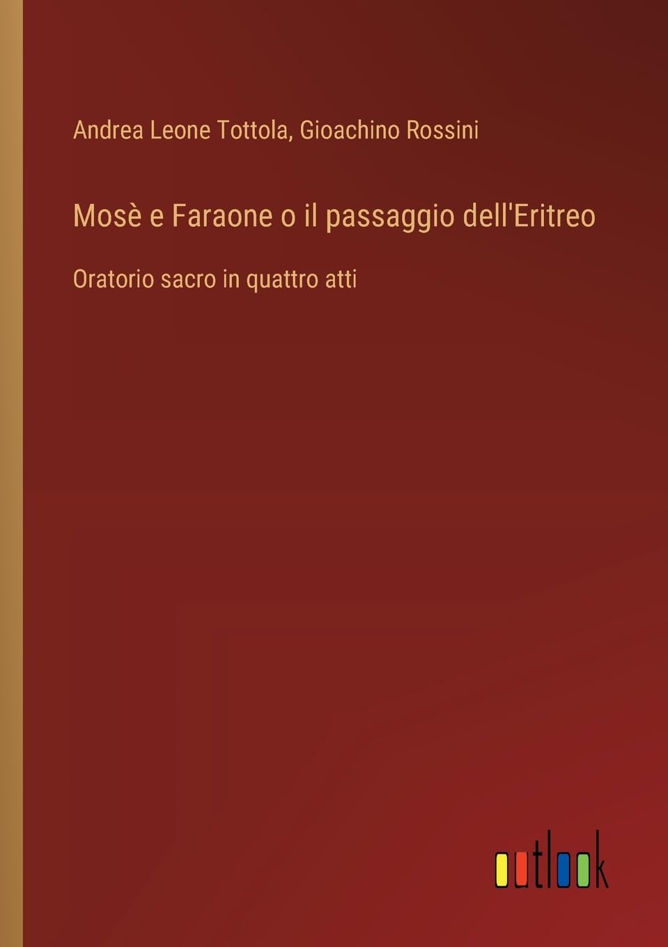 Mosè e Faraone o il passaggio dell'Eritreo: Oratorio sacro in quattro atti