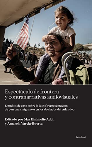 Espectáculo de frontera y contranarrativas audiovisuales: Estudios de caso sobre la (auto)representación de personas migrantes en los dos lados del ... para los desafíos del siglo XXI, Band 5)