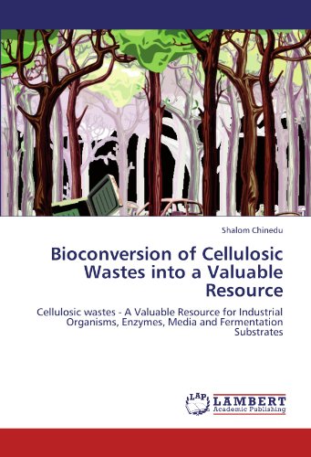 Bioconversion of Cellulosic Wastes into a Valuable Resource: Cellulosic wastes - A Valuable Resource for Industrial Organisms, Enzymes, Media and Fermentation Substrates