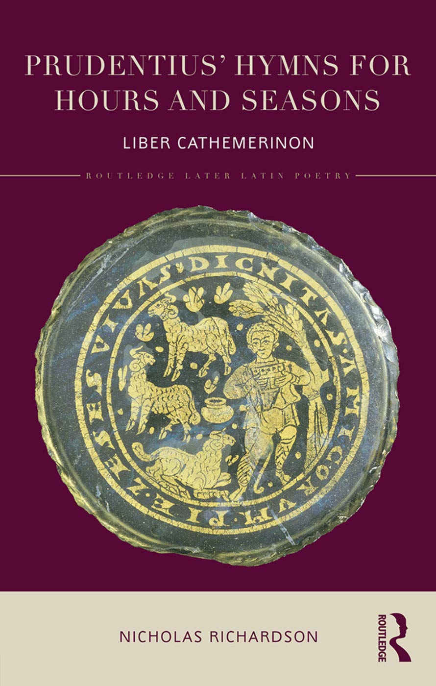 Prudentius' Hymns for Hours and Seasons: Liber Cathemerinon (Later Latin Poetry)