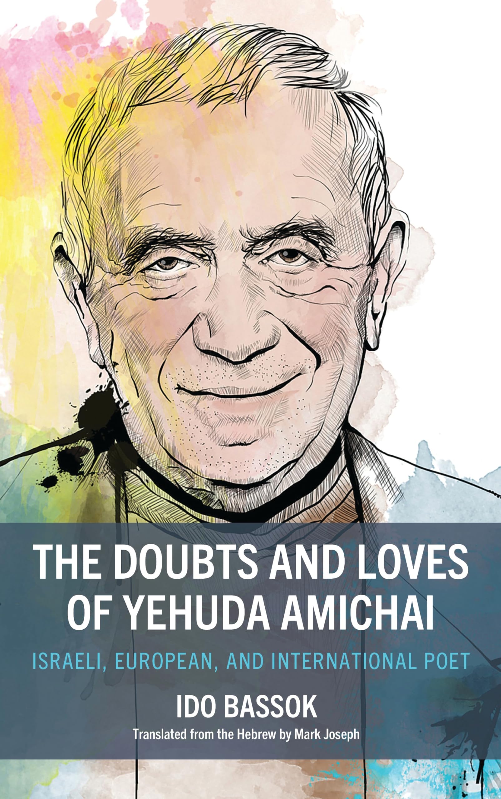 The Doubts and Loves of Yehuda Amichai: Israeli, European, and International Poet