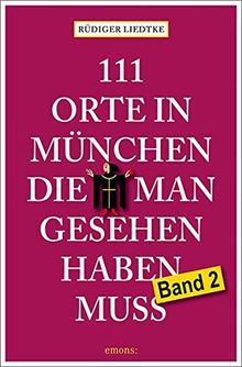 111 Orte in München, die man gesehen haben muss, Band 2: Reiseführer