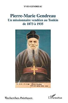 Pierre-Marie Gendreau : un missionnaire vendéen au Tonkin, de 1873 à 1935