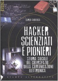 Hacker, scienziati e pionieri. Storia sociale del ciberspazio e della comunicazione elettronica