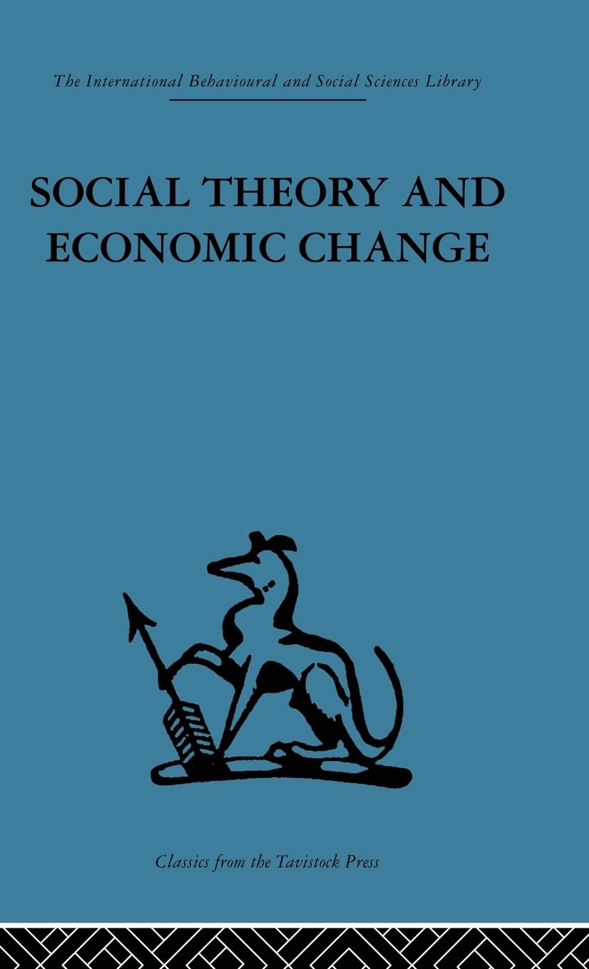 Social Theory and Economic Change (International Behavioural and Social Sciences, Classics from the Tavistock Press, 103, Band 103)