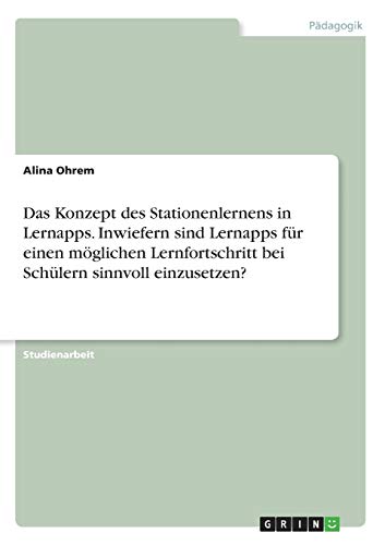 Das Konzept des Stationenlernens in Lernapps. Inwiefern sind Lernapps für einen möglichen Lernfortschritt bei Schülern sinnvoll einzusetzen?