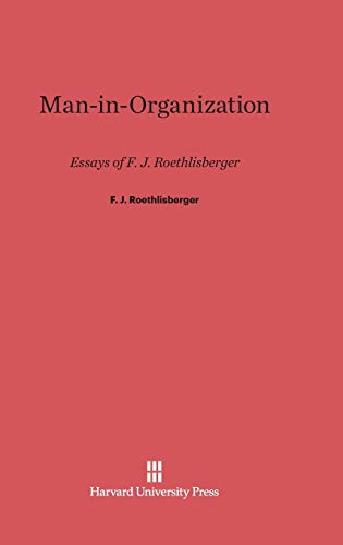 Man-in-Organization: Essays of F. J. Roethlisberger