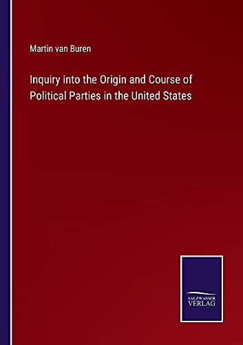 Inquiry into the Origin and Course of Political Parties in the United States