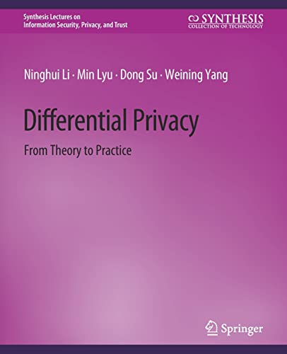 Differential Privacy: From Theory to Practice (Synthesis Lectures on Information Security, Privacy, and Trust)