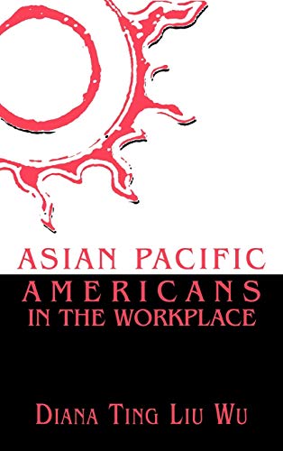 Asian Pacific Americans in the Workplace (Critical Perspectives on Asian Pacific Americans)