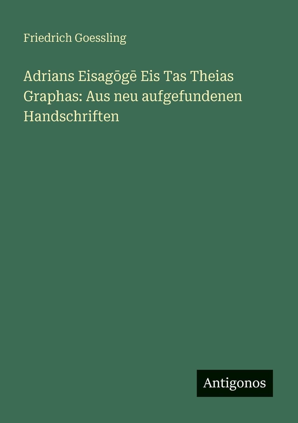 Adrians Eisag¿g¿ Eis Tas Theias Graphas: Aus neu aufgefundenen Handschriften
