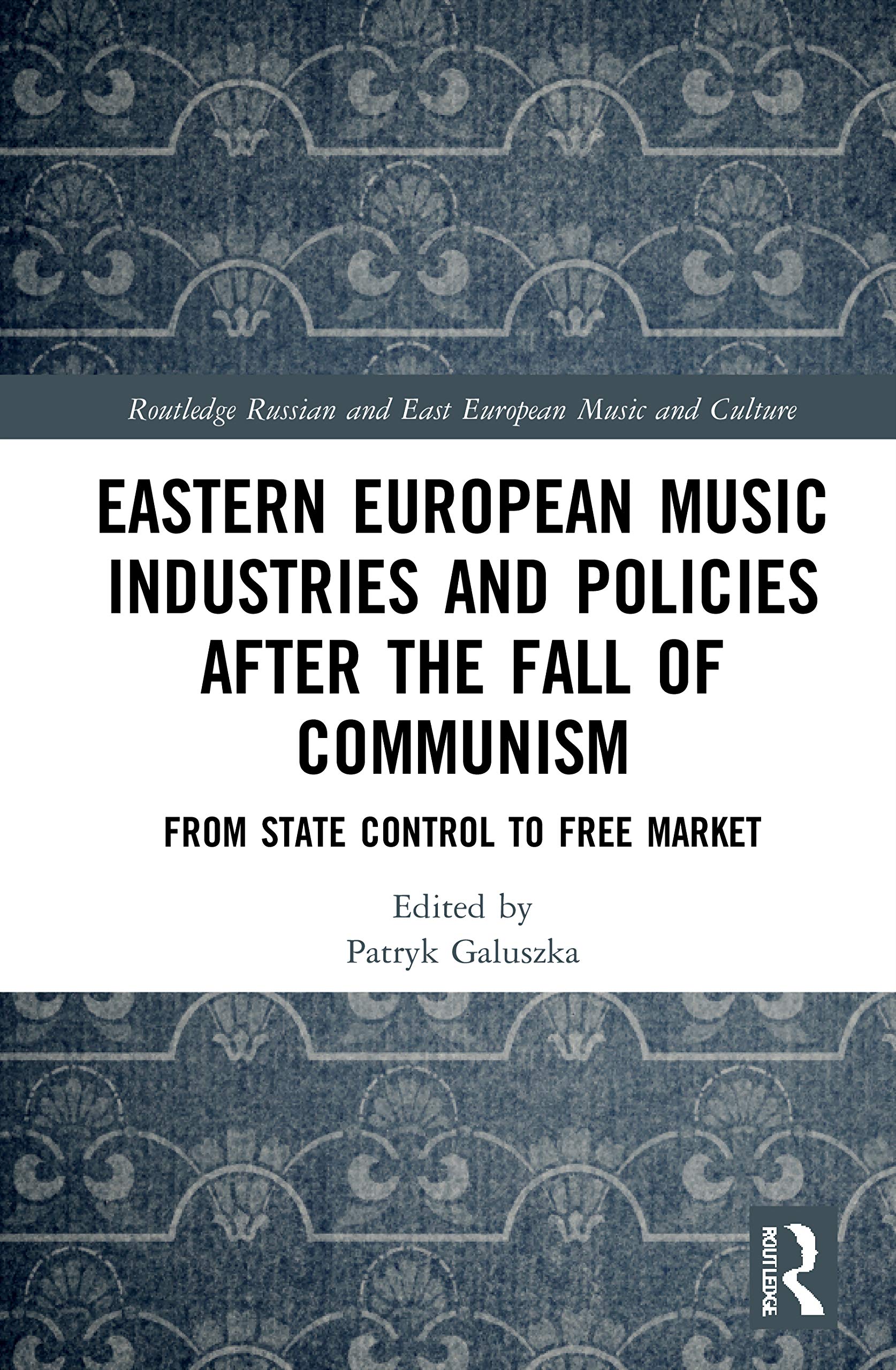 Eastern European Music Industries and Policies after the Fall of Communism: From State Control to Free Market (Slavonic and East European Music Studies)