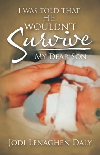 I Was Told That He Wouldn?t Survive: My Dear Son