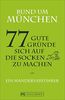 Wandern in München: Ein Wanderverführer mit 77 guten Gründen, sich auf die Socken zu machen. Wanderungen, Ausflüge und Touren rund um München