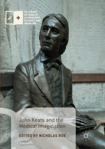 John Keats and the Medical Imagination (Palgrave Studies in Literature, Science and Medicine)