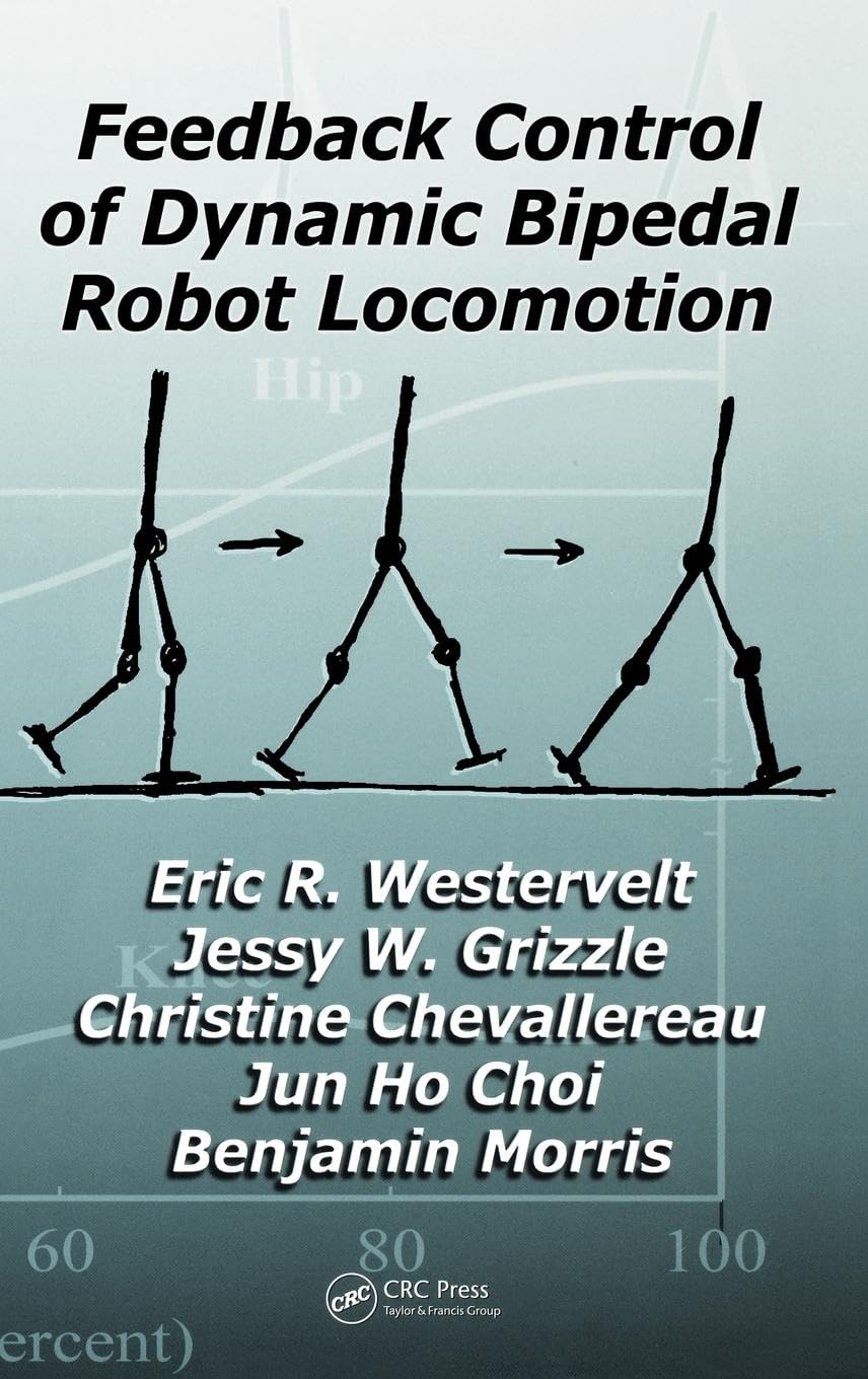 Feedback Control of Dynamic Bipedal Robot Locomotion (Control and Automation, 1, Band 1)