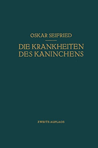 Die Krankheiten des Kaninchens: Mit Besonderer Berücksichtigung der Infektions- und Invasionskrankheiten. Für Tierärzte Sowie für Medizinische und Biologische Untersuchungs- und Froschungsinstitute